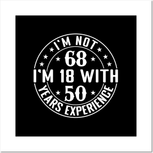 I'M Not 68 I'M 18 With 50 Years Experience Posters and Art
